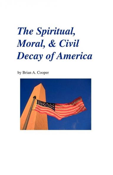 The Spiritual Moral & Civil Decay of America