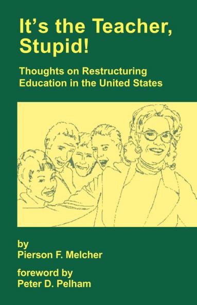 It's the Teacher Stupid! Thoughts on Restructuring Education in the United States