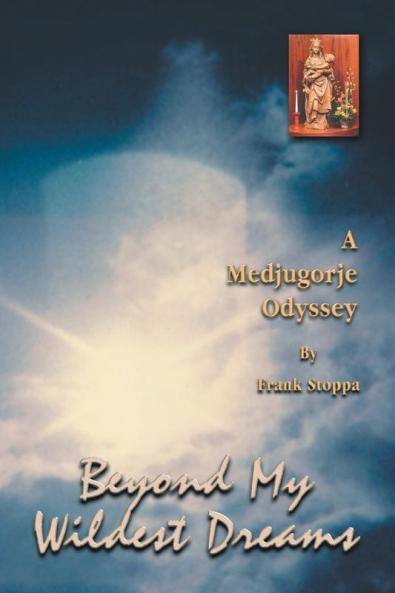 Beyond My Wildest Dreams - a Medjugorje Odyssey