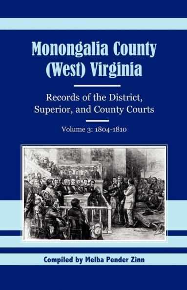 Monongalia County (West) Virginia Records of the District Superior and County Courts Volume 3