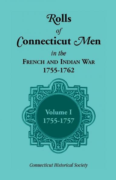 Rolls of Connecticut Men in the French and Indian War 1755-1762