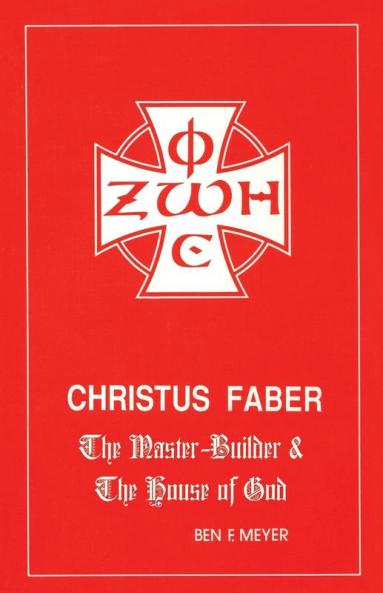 Christus Faber: the Master Builder and the House of God: 29 (Princeton Theological Monograph Series)