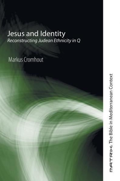 Jesus and Identity: Reconstructing Judean Ethnicity in Q: 2 (Matrix: The Bible in Mediterranean Context)
