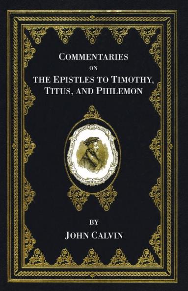 Commentaries on the Epistles to Timothy Titus and Philemon (Calvin's New Testament Commentaries)