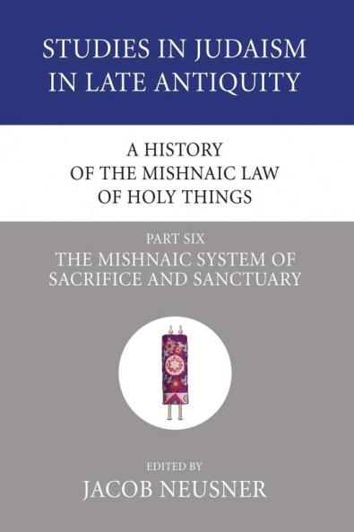 A History of the Mishnaic Law of Holy Things Part 6