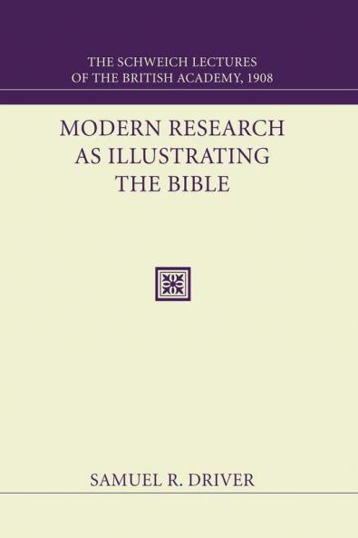 Modern Research as Illustrating the Bible: The Schweich Lectures 1908 (Schweich Lectures of the British Academy)