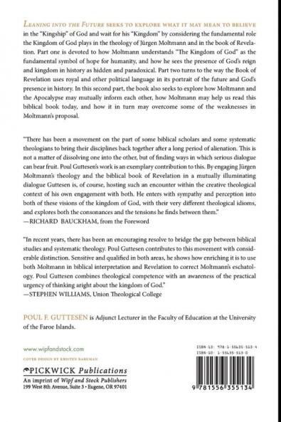 Leaning into the Future: The Kingdom of God in the Theology of Jeurgen Moltmann and in the Book of Revelation: 117 (Princeton Theological Monograph Seris)