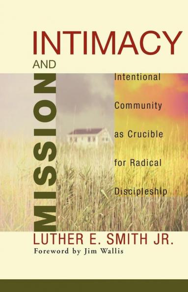 Intimacy & Mission: Intentional Community As Crucible for Radical Discipleship