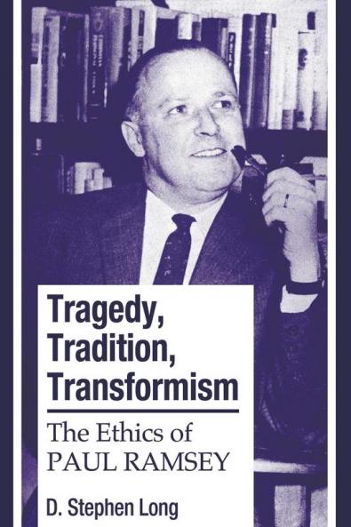 Tragedy Tradition Transformism: The Ethics of Paul Ramsey