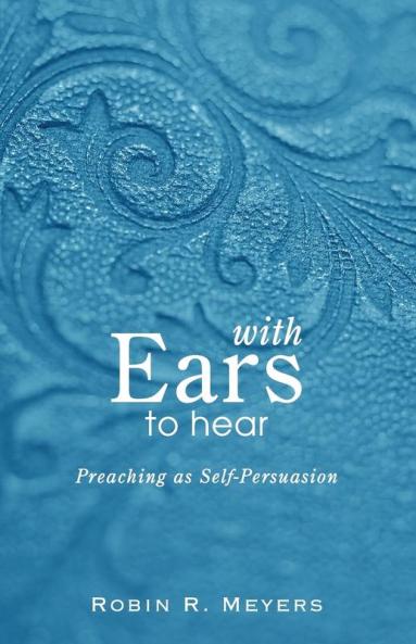 With Ears to Hear: Preaching as Self-Persuasion