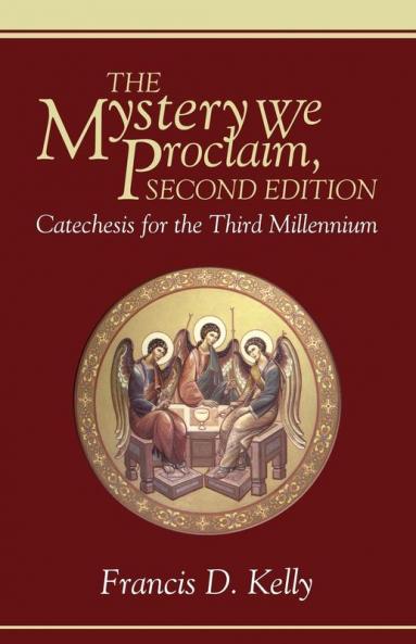 The Mystery We Proclaim Second Edition: Catechesis for the Third Millennium