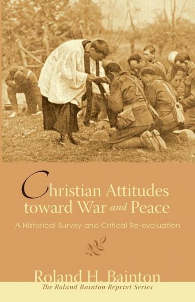 Christian Attitudes toward War and Peace: A Historical Survey and Critical Re-Evaluation (Roland Bainton Reprint)