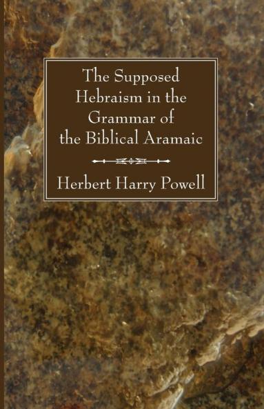 The Supposed Hebraisms in the Grammar of the Biblical Aramaic