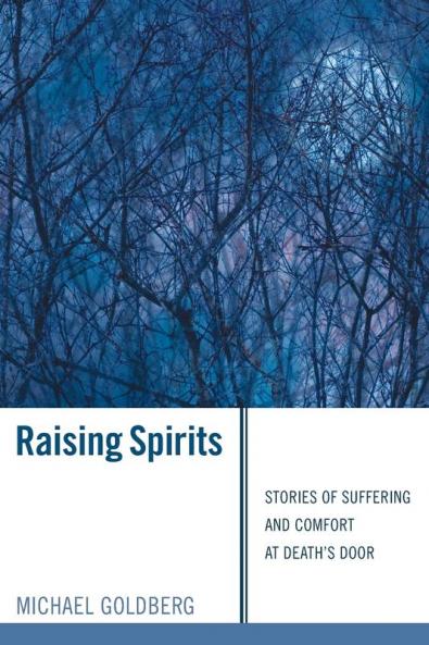 Raising Spirits: Stories of Suffering and Comfort at Death's Door