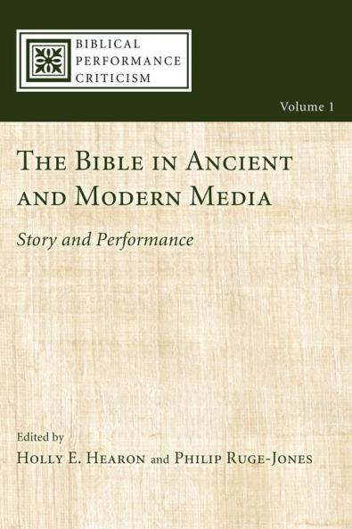 The Bible in Ancient and Modern Media: Story and Performance: 1 (Biblical Performance Criticism)