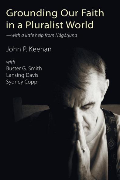 Grounding Our Faith in a Pluralist World: --With a Little Help from Nagarjuna