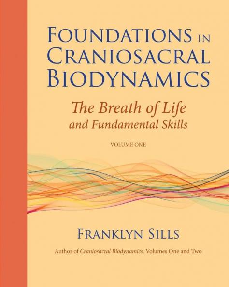 Foundations in Craniosacral Biodynamics Volume One
