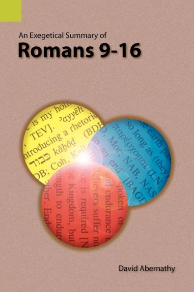 An Exegetical Summary of Romans 9-16 (Exegetical Summaries)