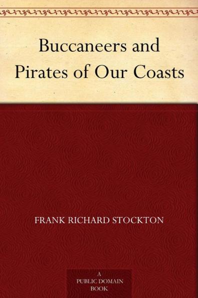 Buccaneers and Pirates of Our Coasts