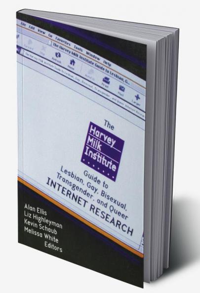 Harvey Milk Institute Guide to Lesbian Gay Bisexual Transgender and Queer Internet Research