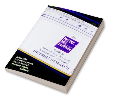 Harvey Milk Institute Guide to Lesbian Gay Bisexual Transgender and Queer Internet Research