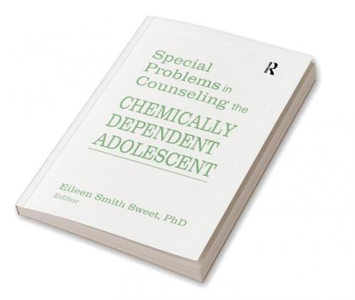 Special Problems in Counseling the Chemically Dependent Adolescent