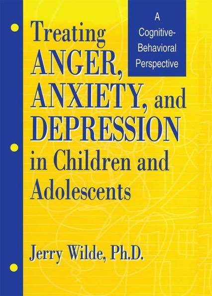 Treating Anger Anxiety And Depression In Children And Adolescents