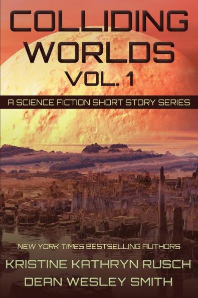 Colliding Worlds Vol. 1: A Science Fiction Short Story Series