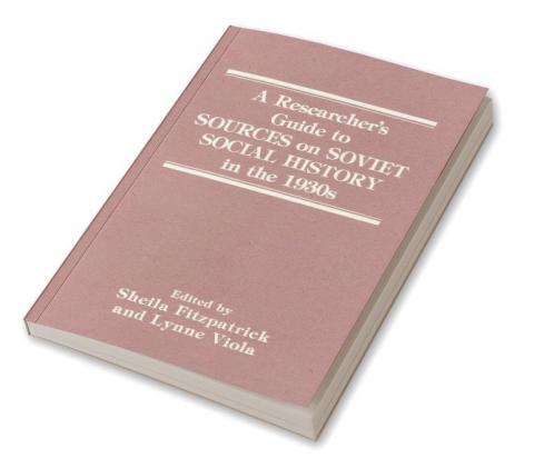 Researcher's Guide to Sources on Soviet Social History in the 1930s