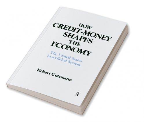 How Credit-money Shapes the Economy: The United States in a Global System
