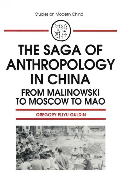 Saga of Anthropology in China: From Malinowski to Moscow to Mao