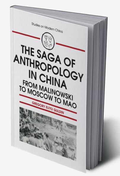 Saga of Anthropology in China: From Malinowski to Moscow to Mao