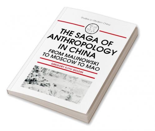 Saga of Anthropology in China: From Malinowski to Moscow to Mao