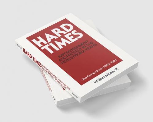 Hard Times: Impoverishment and Protest in the Perestroika Years - Soviet Union 1985-91