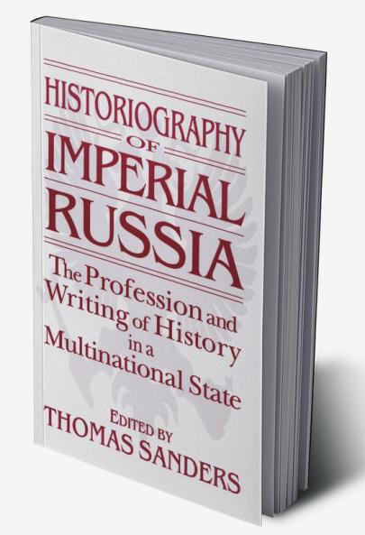Historiography of Imperial Russia: The Profession and Writing of History in a Multinational State