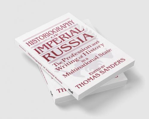 Historiography of Imperial Russia: The Profession and Writing of History in a Multinational State