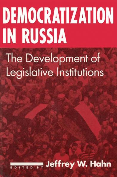 Democratization in Russia: The Development of Legislative Institutions