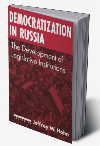 Democratization in Russia: The Development of Legislative Institutions