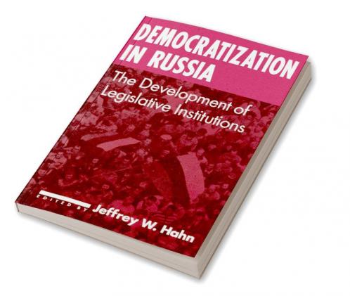 Democratization in Russia: The Development of Legislative Institutions