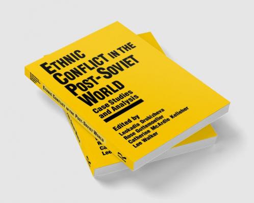 Ethnic Conflict in the Post-Soviet World: Case Studies and Analysis