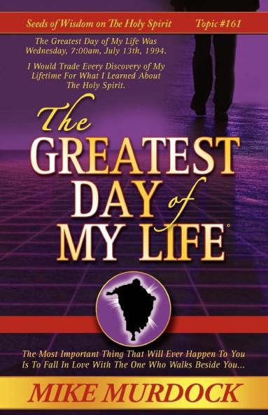 The Greatest Day of My Life (Seeds Of Wisdom On The Holy Spirit Volume 14)