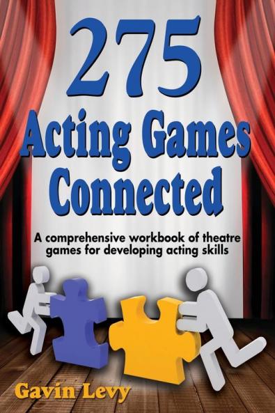 275 Acting Games -- Connected: A Comprehensive Workbook of Theatre Games for Developing Acting Skills