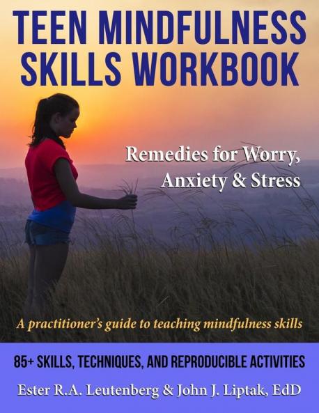 Teen Mindfulness Skills Workbook; Remedies for Worry Anxiety & Stress: A practitioner's guide to teaching mindfulness skills
