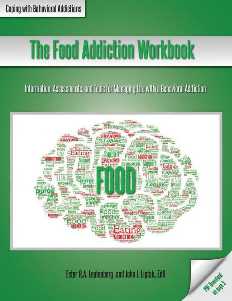 The Food Addiction Workbook: Information Assessments and Tools For Managing Life with a Behavioral Addiction (Coping with Behavioral Addictions)