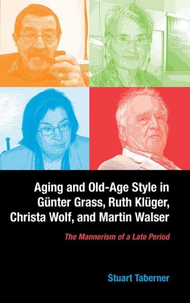 Aging and Old-Age Style in Gunter Grass Ruth Kluger Christa Wolf and Martin Walser