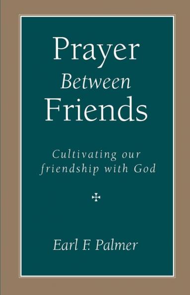 Prayer Between Friends: Cultivating Our Friendship with God
