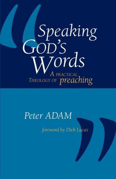 Speaking God's Words: A Practical Theology Of Preaching