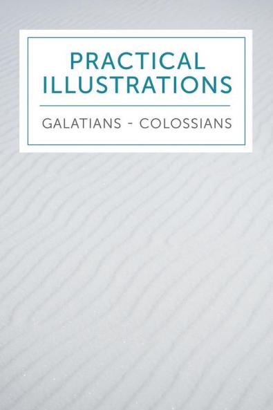 Practical Illustrations: Galatians-Colossians