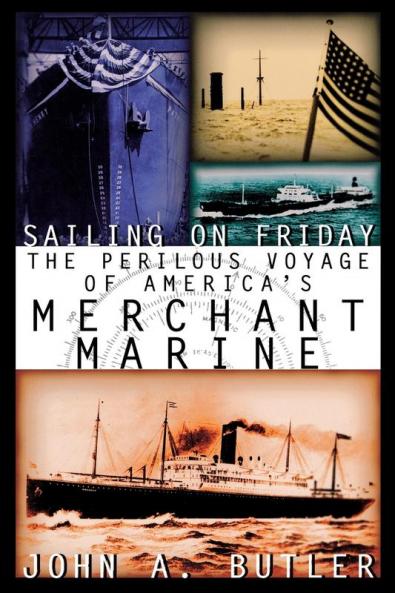 Sailing on Friday: The Perilous Voyage of America's Merchant Marine (History of the U.S. Merchant Marine)