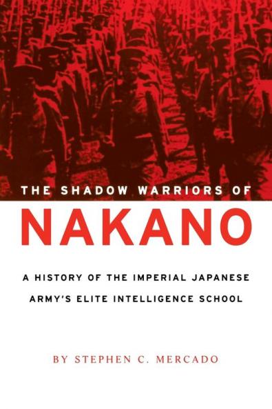 Shadow Warriors of Nakano: A History of the Imperial Japanese Army's Elite Intelligence School